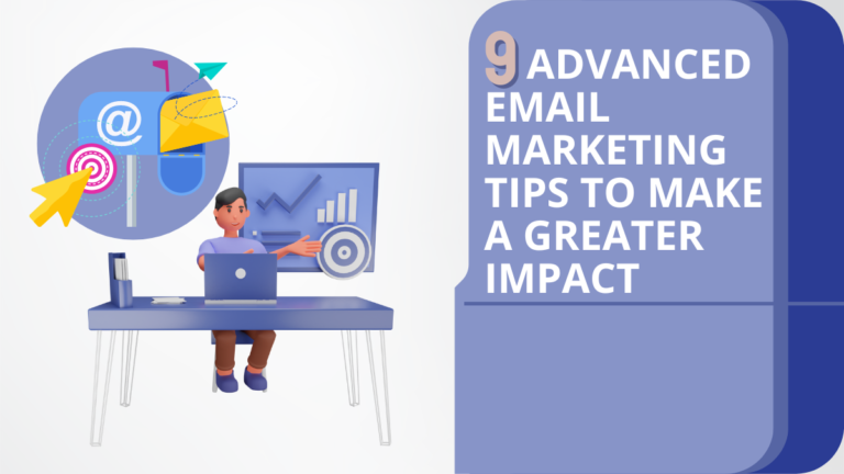 9 Advanced Email Marketing Tips To Make A Greater Impact